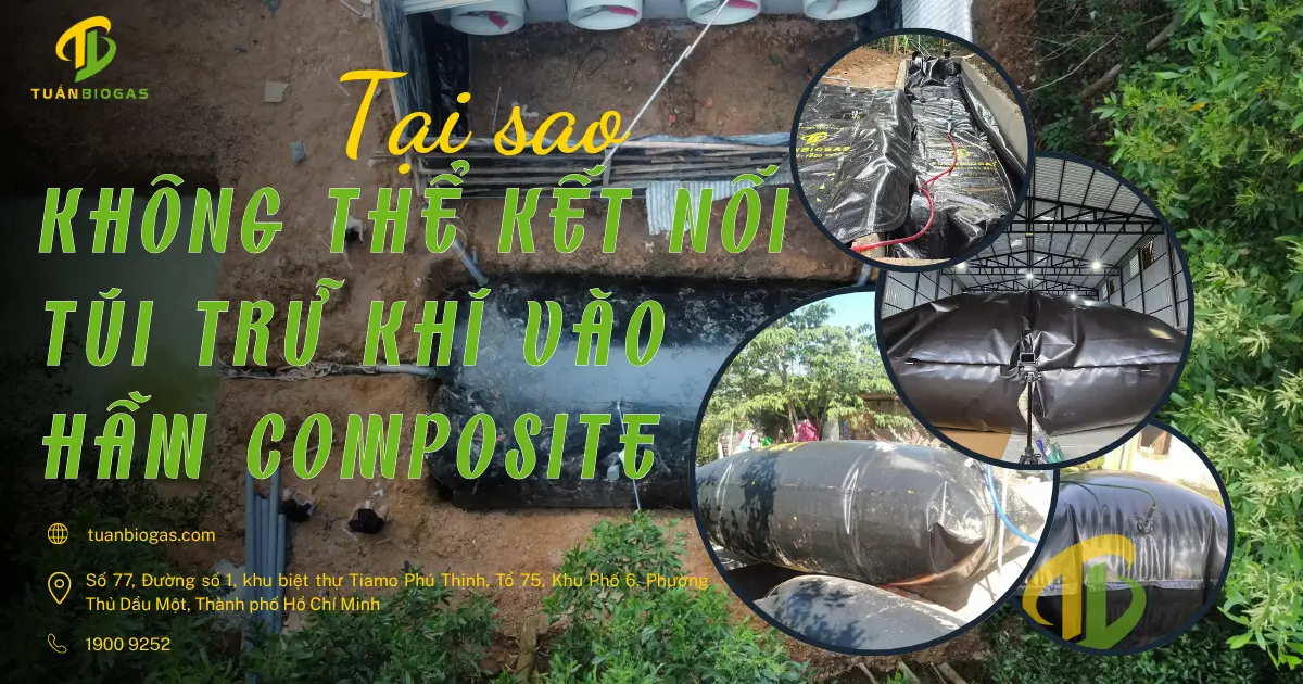 Hầm Biogas Trong Chăn Nuôi: Tại Sao Không Thể Kết Nối Túi Trữ Khí Vào Hầm Composite?